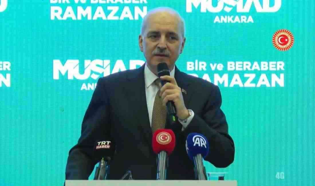 TBMM Başkanı Numan Kurtulmuş, MÜSİAD Ankara Geleneksel İftar Programı’nda yaptığı