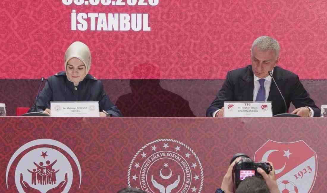Aile ve Sosyal Hizmetler Bakanlığı ile Türkiye Futbol Federasyonu (TFF),