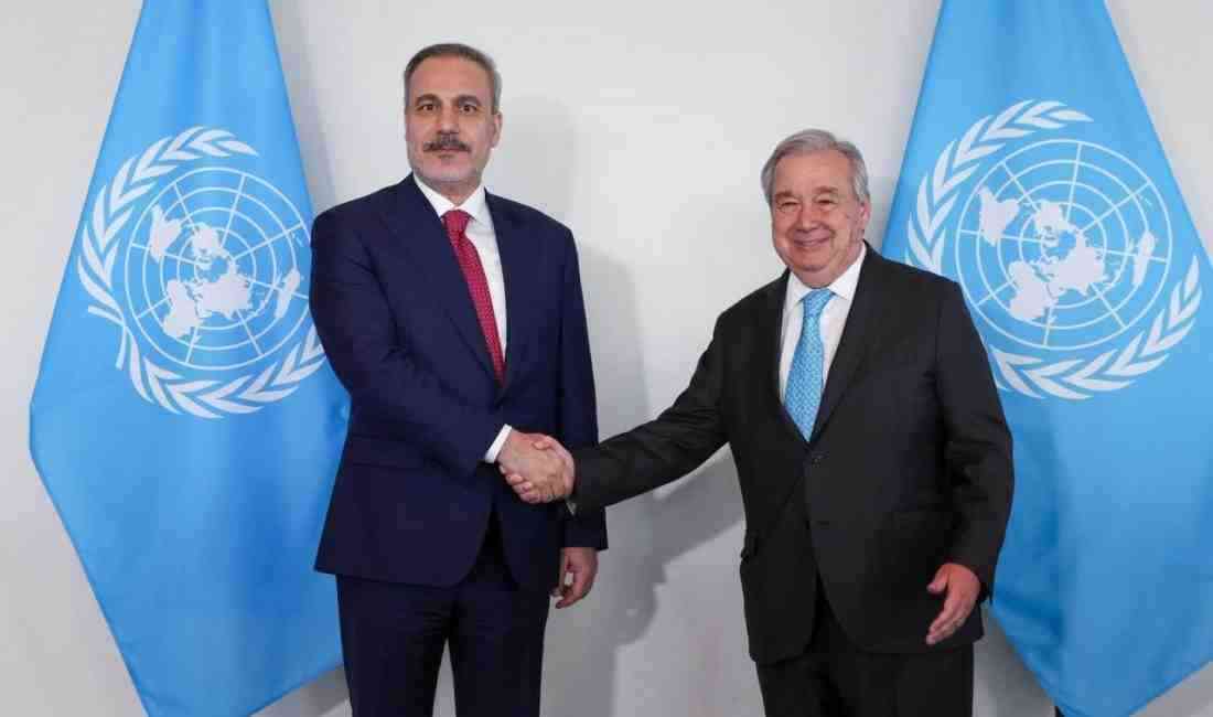 Fidan ve Guterres New York’ta Bir Araya Geldi Dışişleri Bakanı