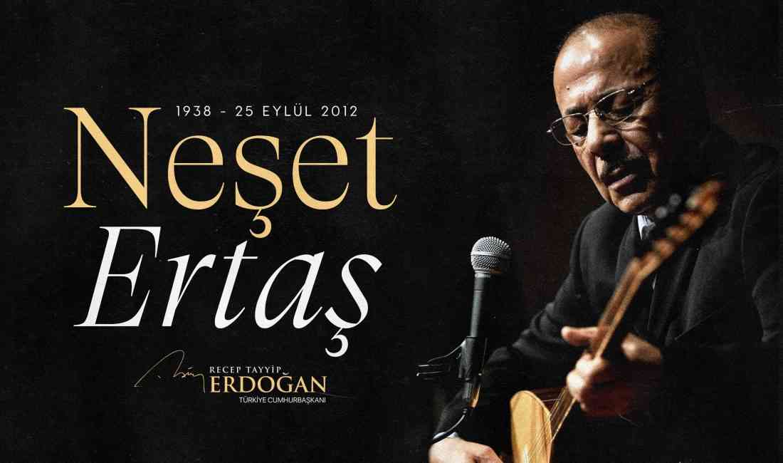 Cumhurbaşkanı Recep Tayyip Erdoğan, vefatının 13’üncü yıl dönümünde sanatçı Neşet