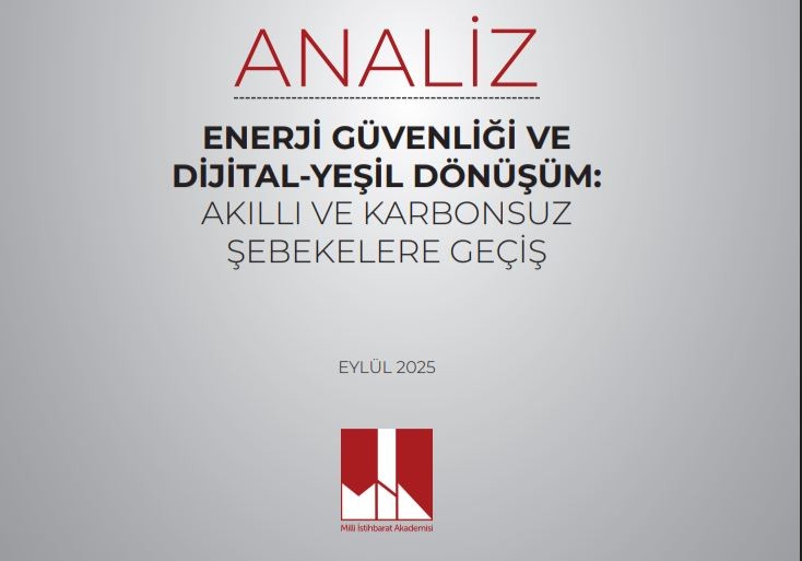 Milli İstihbarat Akademisi’nden ‘Enerji Güvenliği ve Dijital-Yeşil Dönüşüm’ Analizi Milli İstihbarat Akademisi (MİA), “Enerji Güvenliği ve Dijital-Yeşil Dönüşüm: Akıllı