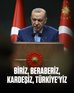 Cumhurbaşkanı Erdoğan: Biriz, Beraberiz, Hep Birlikte Türkiye’yiz Cumhurbaşkanı Recep Tayyip