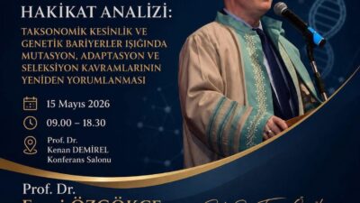 Prof.Dr.Fevzi Özgökçe tarafından düzenlenecek “Bilimsel Kavramların Hakikat Analizi: Biyolojide Yeni