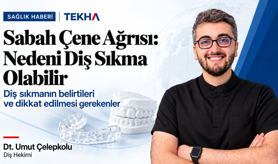 Güne başlarken çenede hissedilen kas yorgunluğu, şakak bölgesine vuran ağrılar